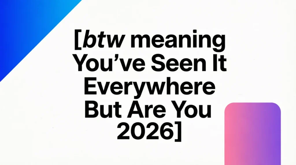 🧠 What Does “btw” Meaning?