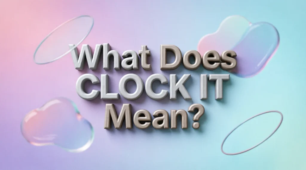 What Does Clock It Mean?