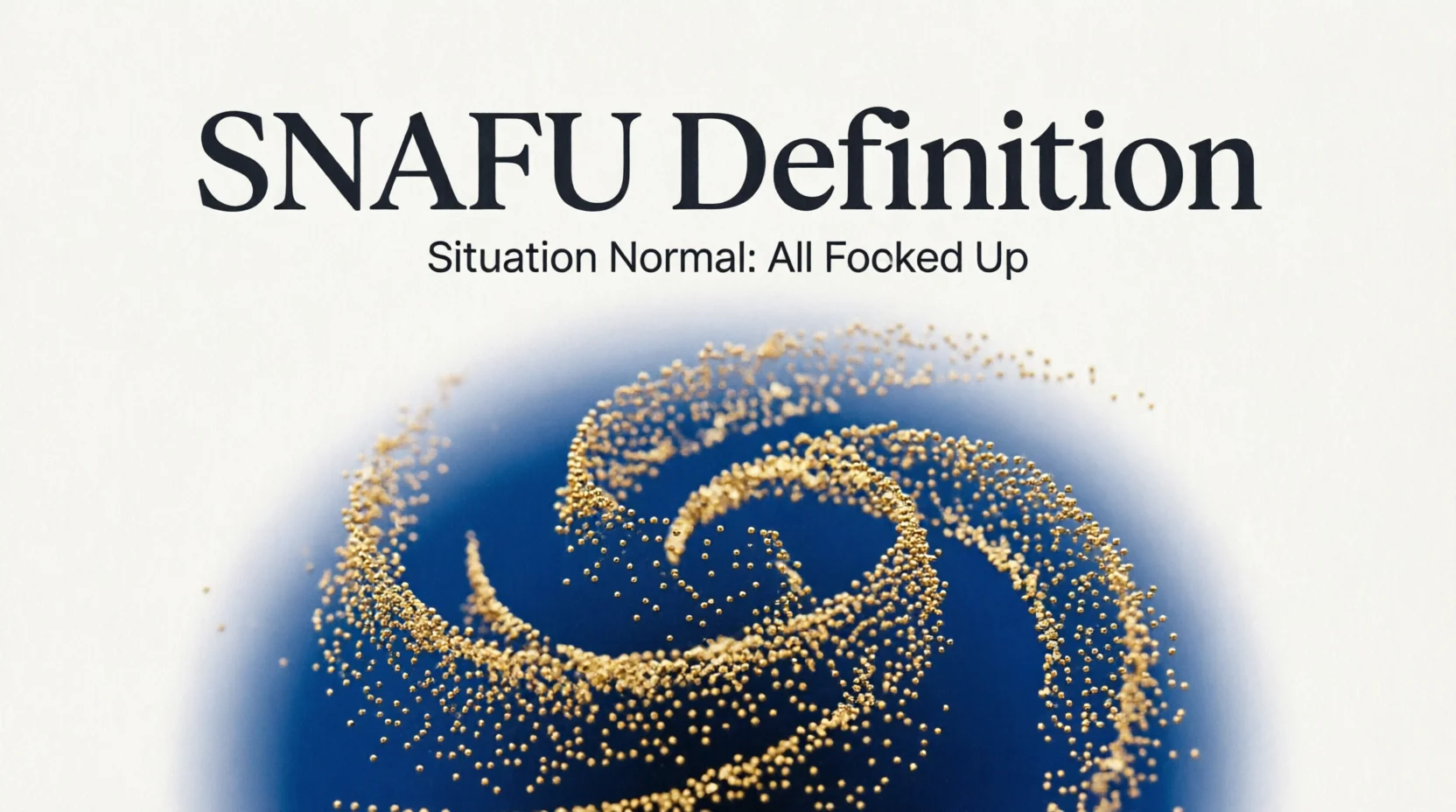 SNAFU Definition Explained Meaning Examples & Origin 2026